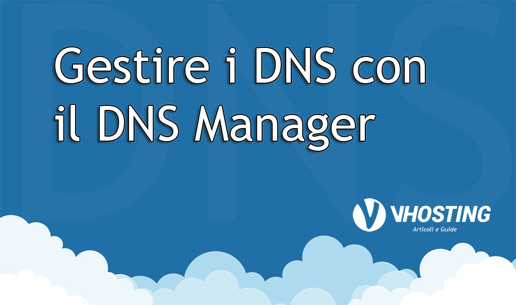 Immagine di anteprima per DNS Manager: Come gestire i record DNS