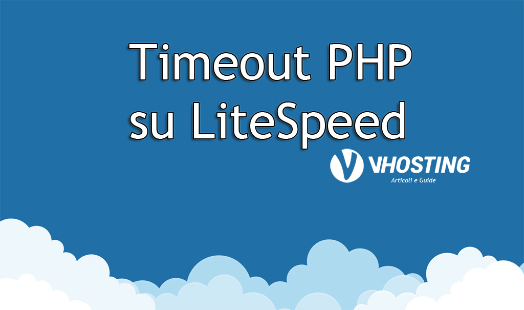 Immagine di anteprima per Risolvere problemi di Timeout PHP su Litespeed