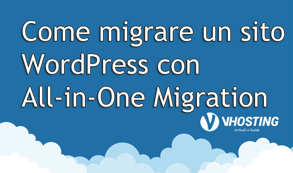 Immagine di anteprima per Come migrare un sito WordPress con il plugin All-in-One Migration
