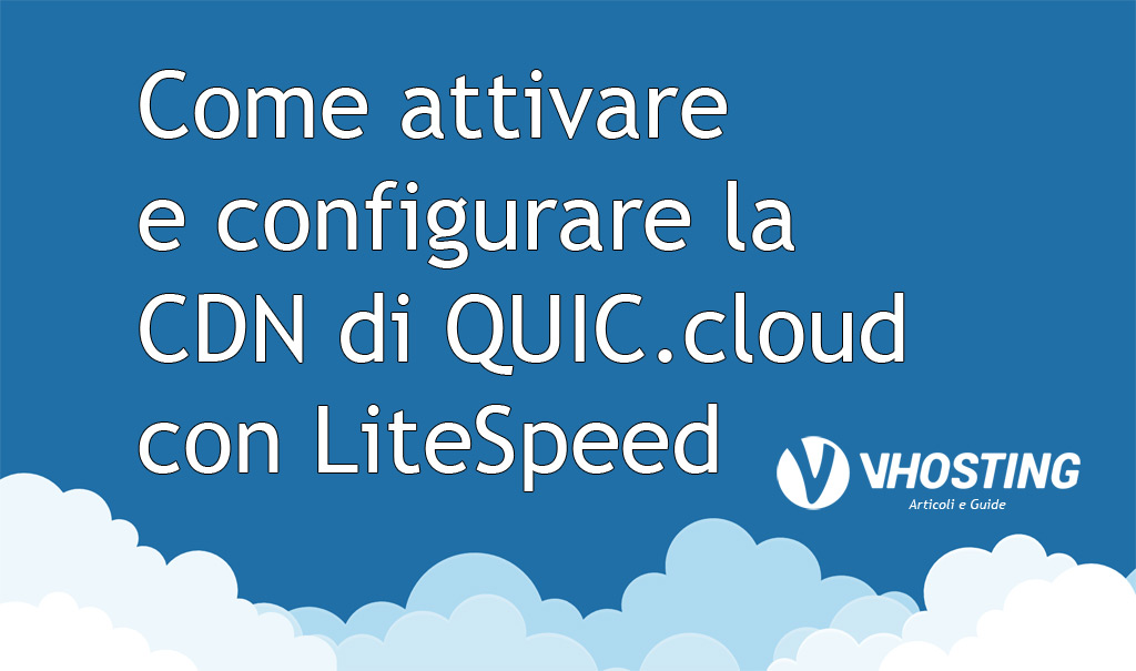 Immagine di anteprima per Come attivare e configurare la CDN di QUIC.cloud con LiteSpeed