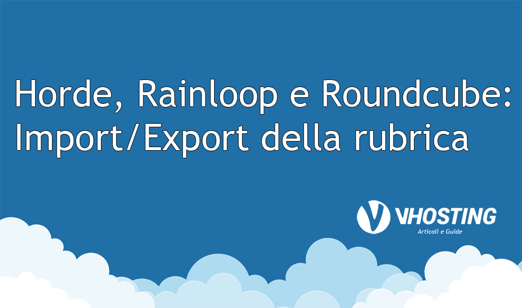 Immagine di anteprima per Horde, Rainloop e Roundcube: Import/Export della rubrica