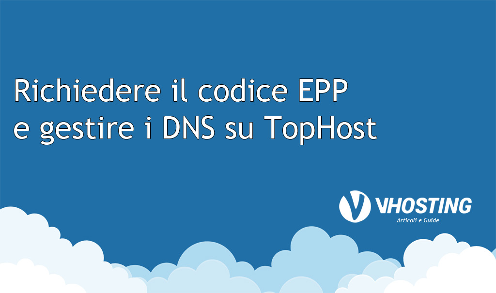 Immagine di anteprima per Richiedere il codice EPP/AuthCode e gestire i DNS su Tophost
