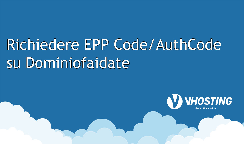 Immagine di anteprima per Richiedere EPP Code/AuthCode su Dominiofaidate