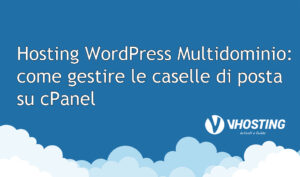 Immagine di anteprima per Hosting WordPress Multidominio: come gestire le caselle di posta su cPanel
