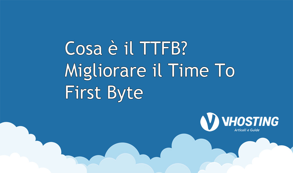 Immagine di anteprima per Cosa è il TTFB? Migliorare il Time To First Byte